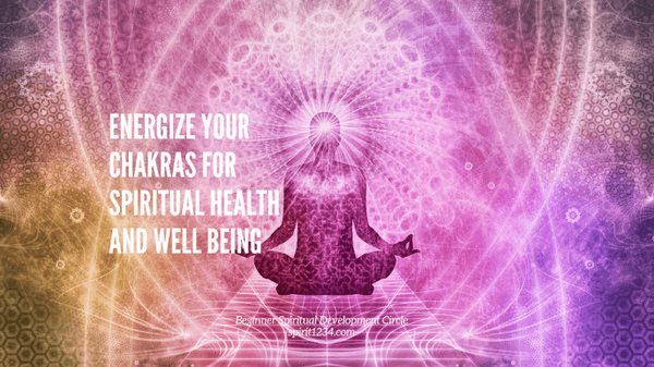 Energize Your Chakras for Spiritual Health and Well Being